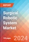 Surgical Robotic System - Market Insights, Competitive Landscape, and Market Forecast - 2030 - Product Thumbnail Image