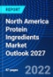 North America Protein Ingredients Market Outlook 2027 - Product Thumbnail Image