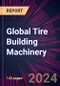 Global Tire Building Machinery 2024-2028 - Product Image