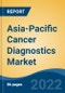 Asia-Pacific Cancer Diagnostics Market, By Diagnostic Type (Lab Testing, Genetic Testing, Imaging Testing, Biomarkers Testing, In Vitro Diagnostic Testing, Biopsy and Others), By Technology, By Application, By End-User, By Country, Competition Forecast & Opportunities, 2027 - Product Thumbnail Image