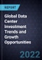 Global Data Center Investment Trends and Growth Opportunities - Product Thumbnail Image