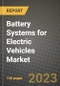 Battery Systems for Electric Vehicles Market Outlook Report - Industry Size, Trends, Insights, Market Share, Competition, Opportunities, and Growth Forecasts by Segments, 2022 to 2030 - Product Thumbnail Image