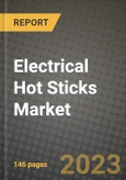 Electrical Hot Sticks Market Outlook Report - Industry Size, Trends, Insights, Market Share, Competition, Opportunities, and Growth Forecasts by Segments, 2022 to 2030- Product Image