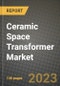 Ceramic Space Transformer Market Outlook Report - Industry Size, Trends, Insights, Market Share, Competition, Opportunities, and Growth Forecasts by Segments, 2022 to 2030 - Product Image