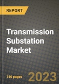 Transmission Substation Market Outlook Report - Industry Size, Trends, Insights, Market Share, Competition, Opportunities, and Growth Forecasts by Segments, 2022 to 2030- Product Image