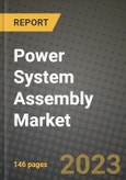 Power System Assembly Market Outlook Report - Industry Size, Trends, Insights, Market Share, Competition, Opportunities, and Growth Forecasts by Segments, 2022 to 2030- Product Image