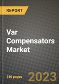 Var Compensators Market Outlook Report - Industry Size, Trends, Insights, Market Share, Competition, Opportunities, and Growth Forecasts by Segments, 2022 to 2030- Product Image