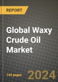 Global Waxy Crude Oil Market Outlook Report: Industry Size, Competition, Trends and Growth Opportunities by Region, YoY Forecasts from 2024 to 2031- Product Image