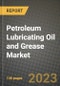 Petroleum Lubricating Oil and Grease Market Outlook Report - Industry Size, Trends, Insights, Market Share, Competition, Opportunities, and Growth Forecasts by Segments, 2022 to 2030 - Product Thumbnail Image