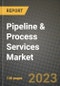 Pipeline & Process Services Market Outlook Report - Industry Size, Trends, Insights, Market Share, Competition, Opportunities, and Growth Forecasts by Segments, 2022 to 2030 - Product Image