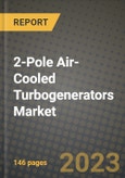 2-Pole Air-Cooled Turbogenerators Market Outlook Report - Industry Size, Trends, Insights, Market Share, Competition, Opportunities, and Growth Forecasts by Segments, 2022 to 2030- Product Image