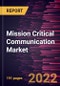 Mission Critical Communication Market Forecast to 2028 - COVID-19 Impact and Global Analysis by Component, Technology and Vertical - Product Thumbnail Image