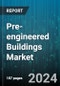 Pre-engineered Buildings Market by Building Type (Commercial Buildings, Industrial Buildings, Residential Buildings), Construction Material (Concrete Structures, Steel Structures), Structure, End Use - Global Forecast 2025-2030 - Product Thumbnail Image