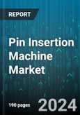 Pin Insertion Machine Market by Technology, Method, Insertion Platform, Application - Global Forecast 2025-2030- Product Image