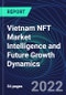 Vietnam NFT Market Intelligence and Future Growth Dynamics Databook - 50+ KPIs on NFT Investments by Key Assets, Currency, Sales Channels - Q2 2022 - Product Thumbnail Image
