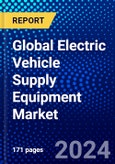 Global Electric Vehicle Supply Equipment Market (2023-2028) Competitive Analysis, Impact of Covid-19, Ansoff Analysis- Product Image