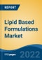 Lipid Based Formulations Market - Global Industry Size, Share, Trends, Opportunity and Forecast, 2017-2027 Segmented By Source of Lipids (Natural v/s Chemically Synthesized), By Application, By Distribution Channel, By Region - Product Thumbnail Image