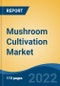 Mushroom Cultivation Market, By Type, By Raw Material, By Phase, By Form, By Application, By Company, By Region, Forecast & Opportunities, 2027 - Product Thumbnail Image