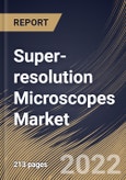 Super-resolution Microscopes Market Size, Share & Industry Trends Analysis Report By Technology, By Application (Life Science, Material Science, Semi-conductor, Nanotechnology), By Regional Outlook and Forecast, 2022-2028- Product Image