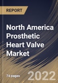 North America Prosthetic Heart Valve Market Size, Share & Industry Trends Analysis Report By End User (Hospitals & Cardiac Centers and Ambulatory Surgical Centers), By Product (Transcatheter, Tissue, and Mechanical), By Country and Growth Forecast, 2022 - 2028- Product Image