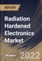 Radiation Hardened Electronics Market Size, Share & Industry Trends Analysis Report By Component, By Manufacturing Technique, By Product Type, By Application (Space, Aerospace & Defense, Nuclear Power Plant, Medical), By Regional Outlook and Forecast, 2022-2028 - Product Image