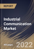 Industrial Communication Market Size, Share & Industry Trends Analysis Report By Offering (Components, Software, and Services), By Communication Protocol (Industrial Ethernet, Fieldbus, and Wireless), By Vertical, By Regional Outlook and Forecast, 2022-2028- Product Image