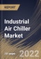 Industrial Air Chiller Market Size, Share & Industry Trends Analysis Report By Function (Stationary and Transport), By Type, By Industry (Pharmaceutical, Food & Beverage, Oil & Gas, Utility & Power), By Regional Outlook and Forecast, 2022-2028 - Product Image