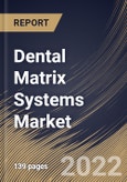 Dental Matrix Systems Market Size, Share & Industry Trends Analysis Report By Type, By End Use (Hospitals & Dental Clinics, Dental Laboratories, and Dental Academic & Research Institutes), By Regional Outlook and Forecast, 2022-2028- Product Image