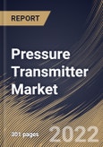 Pressure Transmitter Market Size, Share & Industry Trends Analysis Report By Fluid Type (Liquid and Gas & Steam), By Application (Level, Pressure, and Flow), By Type, By Industry, By Regional Outlook and Forecast, 2022-2028- Product Image