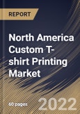 North America Custom T-shirt Printing Market Size, Share & Industry Trends Analysis Report By Design (Graphic Designed and Artwork), By Printing Technique, By Sales Channel, By End-use (Commercial and Personal), By Country and Growth Forecast, 2022 - 2028- Product Image