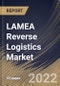 LAMEA Reverse Logistics Market Size, Share & Industry Trends Analysis Report By End User, By Return Type (Commercial & B2B Type, Repairable, Recalls, End-of-use Returns, and End of life returns), By Service, By Country and Growth Forecast, 2022 - 2028 - Product Thumbnail Image
