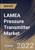 LAMEA Pressure Transmitter Market Size, Share & Industry Trends Analysis Report By Fluid Type (Liquid and Gas & Steam), By Application (Level, Pressure, and Flow), By Type, By Industry, By Country and Growth Forecast, 2022 - 2028- Product Image