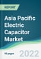 Asia Pacific Electric Capacitor Market - Forecasts from 2022 to 2027 - Product Thumbnail Image