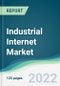 Industrial Internet Market - Forecasts from 2022 to 2027 - Product Thumbnail Image