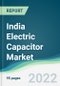 India Electric Capacitor Market - Forecasts from 2022 to 2027 - Product Thumbnail Image