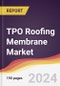 TPO Roofing Membrane Market: Market Size, Trends and Growth Analysis [2024-2030] - Product Image