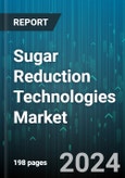 Sugar Reduction Technologies Market by Type, Technology, Process, Application - Global Forecast 2025-2030- Product Image