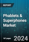 Phablets & Superphones Market by Types, Operating System - Global Forecast 2025-2030- Product Image