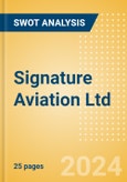 Signature Aviation Ltd - Strategic SWOT Analysis Review- Product Image