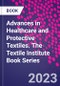 Advances in Healthcare and Protective Textiles. The Textile Institute Book Series - Product Thumbnail Image