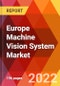 Europe Machine Vision System Market, by Type, by Components, by Platform, by Functional Module, by Camera Vision and Lenses, by Industry, Estimation & Forecast, 2017-2030 - Product Image
