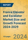 France Elevator and Escalator Market Size and Growth Forecast 2024-2029- Product Image