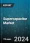 Supercapacitor Market by Product, Material, Module Type, Application - Global Forecast 2025-2030 - Product Thumbnail Image