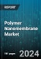 Polymer Nanomembrane Market by Type, End-Use - Global Forecast 2025-2030 - Product Image