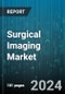 Surgical Imaging Market by Product, Technology, Device, Application, End User - Global Forecast 2025-2030 - Product Image