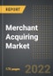 Merchant Acquiring Market - Analysis By Type, End-User, Distribution Channel, Technology, By Region, By Country (2022 Edition): Market Insights and Forecast with Impact of COVID-19 (2022-2027) - Product Thumbnail Image