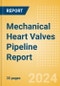 Mechanical Heart Valves Pipeline Report including Stages of Development, Segments, Region and Countries, Regulatory Path and Key Companies, 2024 Update - Product Image