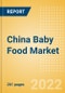 China Baby Food Market Size by Categories, Distribution Channel, Market Share and Forecast, 2022-2027 - Product Thumbnail Image