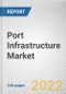 Port Infrastructure Market By Port Type, By Application, By Construction Type: Global Opportunity Analysis and Industry Forecast, 2020-2030 - Product Thumbnail Image