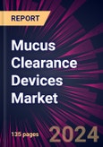 Mucus Clearance Devices Market 2024-2028- Product Image